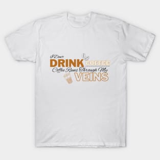 I Don't Drink Coffee, Coffee Runs Through My Veins - Quotes Love Cafe T-Shirt